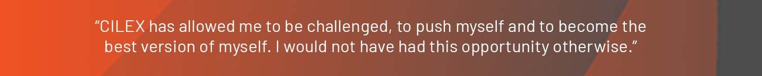 A banner with a quote "CILEX has allowed me to be challenged, to push myself and to become the best version of myself. I would not have had this opportunity otherwise."